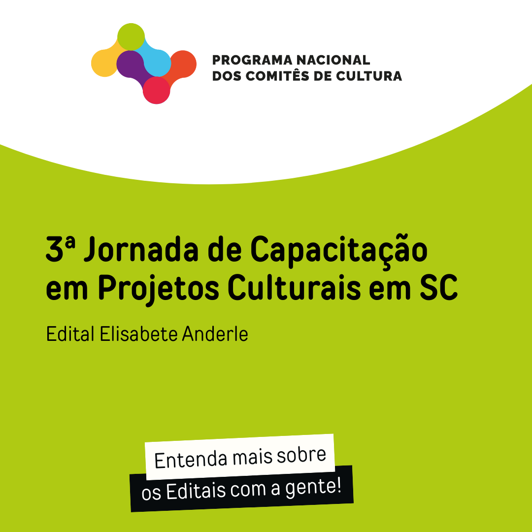  3ª Jornada de Capacitação em Projetos Culturais do CCSC - Edital Elisabete Anderle