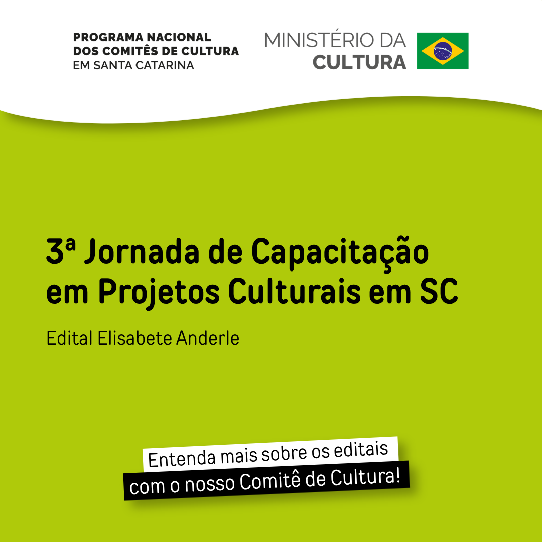  3ª Jornada de Capacitação em Projetos Culturais do CCSC - Edital Elisabete Anderle