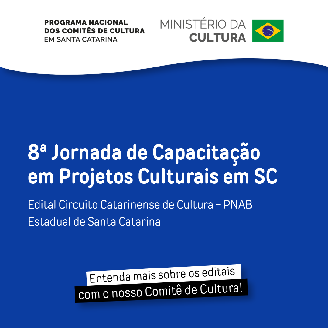 8ª Jornada de Capacitação em projetos culturais, com foco no Edital Circuito Catarinense de Cultura – PNAB