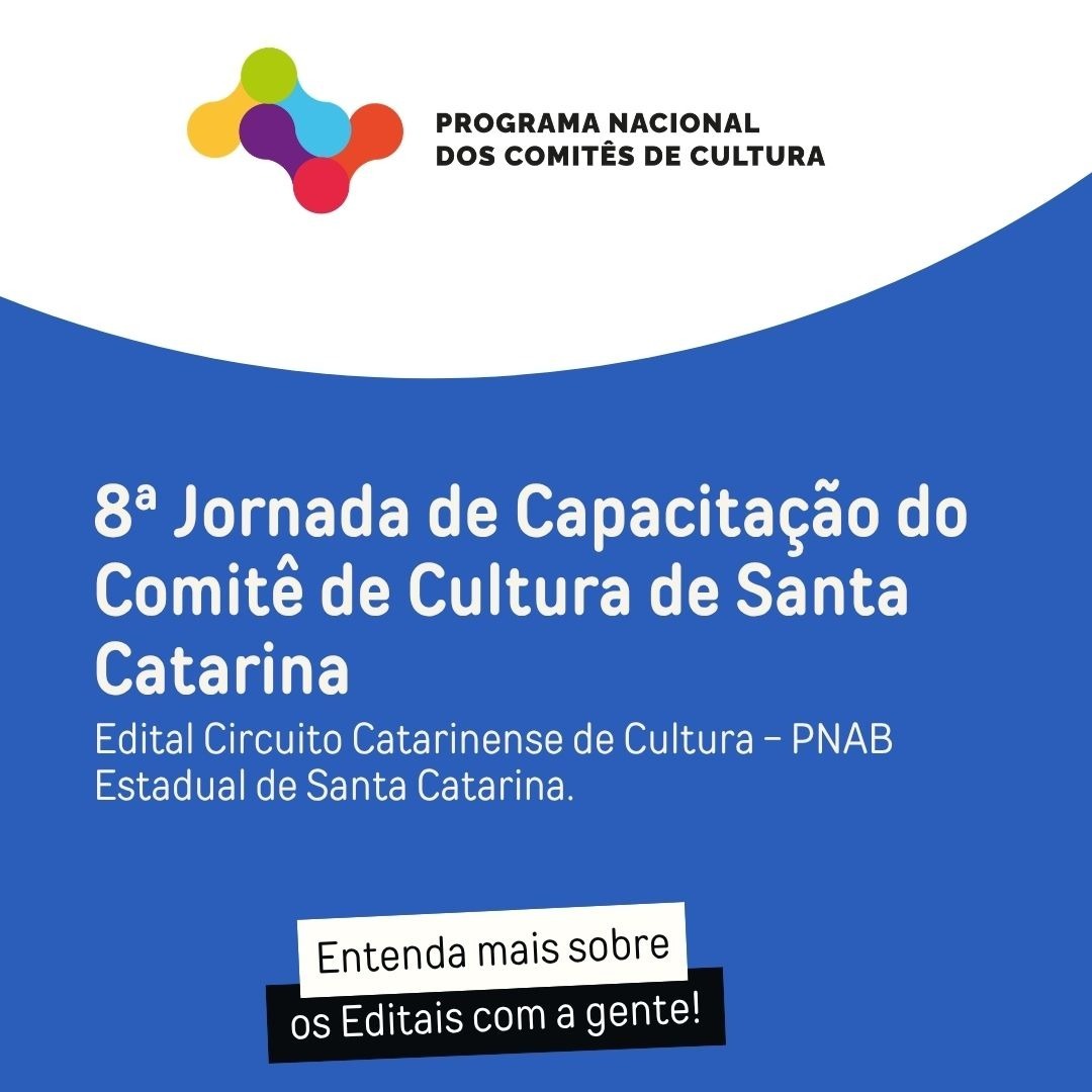 8ª Jornada de Capacitação em projetos culturais, com foco no Edital Circuito Catarinense de Cultura – PNAB