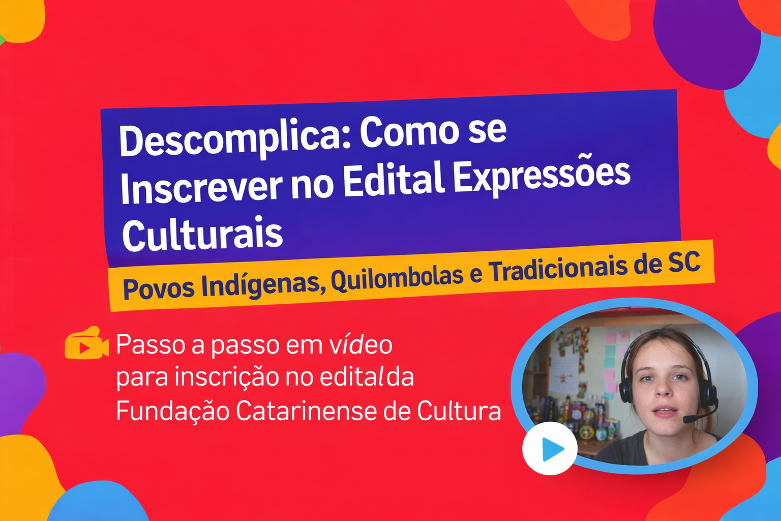 Descomplica: Edital - Expressões Culturais dos Povos Indígenas, Quilombolas e Tradicionais de SC